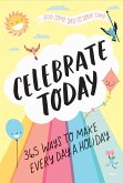 Celebrate Today (Guided Journal): 365 Ways to Make Every Day a Holiday