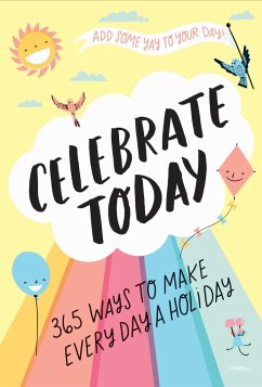 Celebrate Today (Guided Journal): 365 Ways to Make Every Day a Holiday - Macleish, Jessica