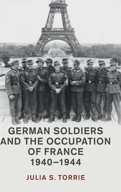 German Soldiers and the Occupation of France, 1940-1944 - Torrie, Julia S.