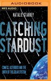 Catching Stardust: Comets, Asteroids and the Birth of the Solar System