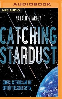 Catching Stardust: Comets, Asteroids and the Birth of the Solar System - Starkey, Natalie
