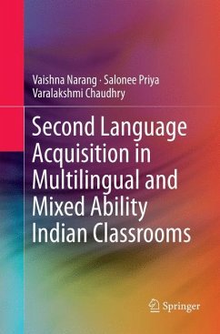 Second Language Acquisition in Multilingual and Mixed Ability Indian Classrooms - Narang, Vaishna;Priya, Salonee;Chaudhry, Varalakshmi