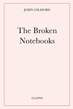 The Broken Notebooks - Gilmore, John