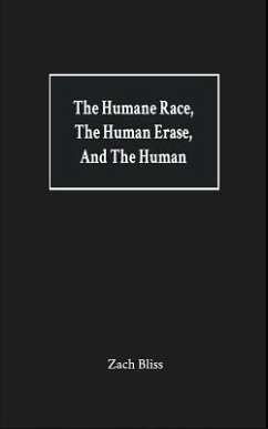 The Humane Race, the Human Erase, and the Human: A Collection of Poems - Bliss, Zach