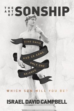 The Art of Sonship: King David Had 20 Sons. Only One Reigned. Which Son Will You Be? - Campbell, Israel