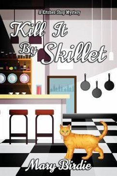 Kill It by Skillet: A Kitchen Shop Mystery - Birdie, Mary