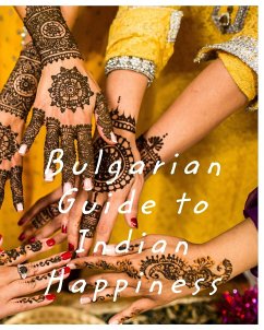 Bulgarian Guide to Indian Happiness - Biswas, Sourav