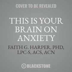 This Is Your Brain on Anxiety: What Happens and What Helps - Harper Lpc-S Acs Acn, Faith G.