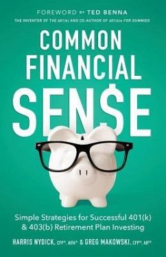 Common Financial Sense: Simple Strategies for Successful 401(k) & 403(b) Retirement Plan Investing - Makowski Cfp(r), Greg; Nydick Cfp(r), Harris