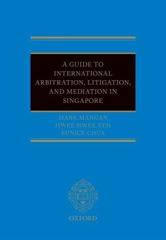 A Guide to Int Arb, Litigation, and Mediation in Singapore - Mangan, Mark; Chua, Eunice; Teh, Hwee Hwee