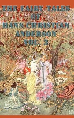 The Fairy Tales of Hans Christian Anderson Vol. 3 - Andersen, Hans Christian
