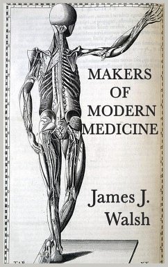 Makers of Modern Medicine - Walsh, James J.