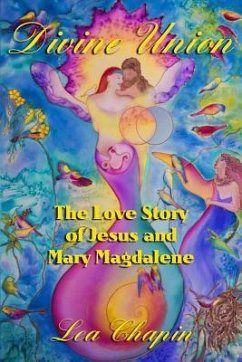 Divine Union: The Love Story of Jesus and Mary Magdalene - Chapin, Lea