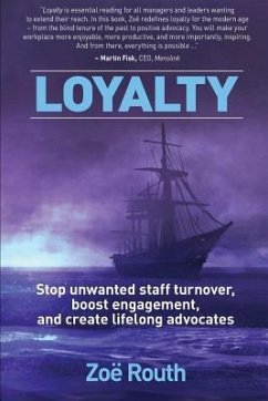 Loyalty: Stop unwanted staff turnover, boost engagement, and create lifelong advocates - Routh, Zoë