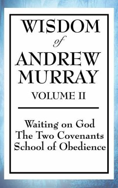 Wisdom of Andrew Murray Volume II: Waiting on God, the Two Covenants, School of Obedience - Murray, Andrew