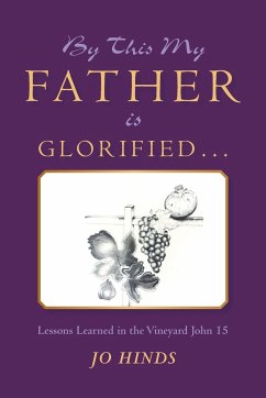 By This My Father Is Glorified . . . - Hinds, Jo