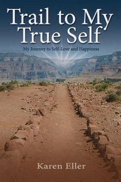 Trail to My True Self: My Journey to Self-Love and Happiness - Eller, Karen