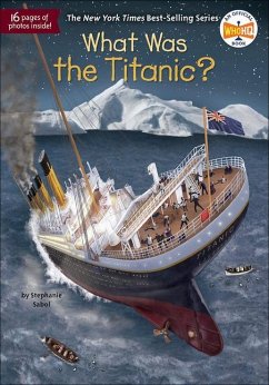 What Was the Titanic? - Sabol, Stephanie; Who Hq