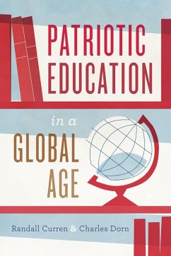 Patriotic Education in a Global Age (eBook, ePUB) - Curren, Randall; Dorn, Charles