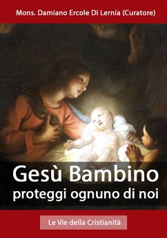 Gesù Bambino proteggi ognuno di noi (eBook, ePUB) - Damiano Ercole Di Lernia (Curatore), Mons.