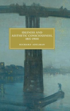 Idleness and Aesthetic Consciousness, 1815-1900 - Adelman, Richard