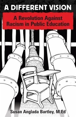 A Different Vision: A Revolution Against Racism in Public Education - Bartley M. Ed, Susan Anglada