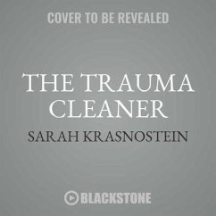 The Trauma Cleaner: One Woman's Extraordinary Life in the Business of Death, Decay, and Disaster - Krasnostein, Sarah