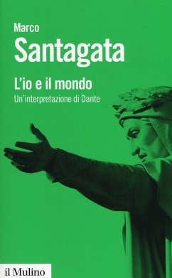L' io e il mondo. Un'interpretazione di Dante - Santagata, Marco
