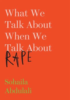 What We Talk about When We Talk about Rape - Abdulali, Sohaila