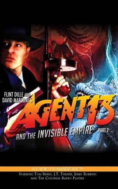 Agent 13 and the Invisible Empire: Part 2: A Radio Dramatization - Dille, Flint; Marconi, David