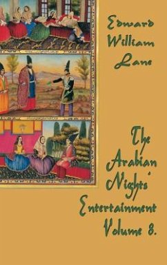 The Arabian Nights' Entertainment Volume 8 - Edward, William Lane