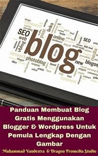 Panduan Membuat Blog Gratis Menggunakan Blogger & Wordpress Untuk Pemula Lengkap Dengan Gambar (eBook, ePUB) - Promedia Studio, Dragon; Vandestra, Muhammad