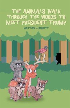 The Animals Walk Through the Woods to Meet President Trump - Barrett, Matthew J.