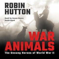 War Animals: The Unsung Heroes of World War II - Hutton, Robin