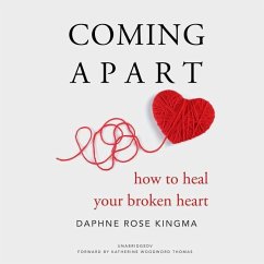 Coming Apart: How to Heal Your Broken Heart - Kingma, Daphne Rose
