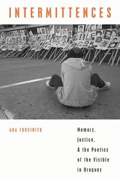 Intermittences: Memory, Justice, and the Poetics of the Visible in Uruguay - Forcinito, Ana