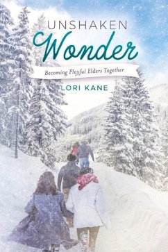 Unshaken Wonder: Becoming Playful Elders Together Volume 1 - Kane, Lori