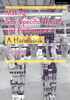 Making Site-Specific Theatre and Performance - Smith, Phil