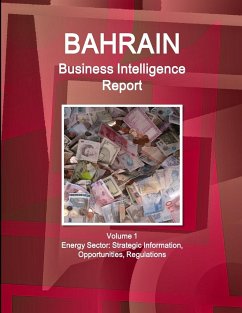Bahrain Business Intelligence Report Volume 1 Energy Sector - Ibp, Inc.