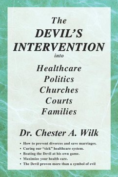 The DEVIL'S INTERVENTION into Healthcare Politics Churches Courts Families - Wilk, Chester A.