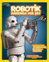 Robotik Hakkinda Her Sey - Swanson, Jennifer; Selbe, Shah