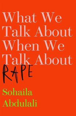 What We Talk about When We Talk about Rape - Abdulali, Sohaila