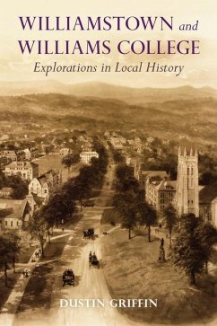 Williamstown and Williams College: Explorations in Local History - Griffin, Dustin