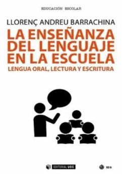 La enseñanza del lenguaje en la escuela : lenguaje oral, lectura y escritura - Andreu i Barrachina, Llorenç
