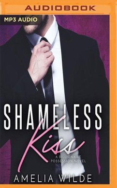 Shameless Kiss: A Billionaire Possession Novel - Wilde, Amelia