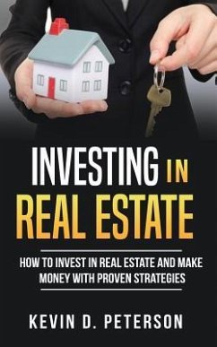 Investing In Real Estate: How To Invest In Real Estate And Make Money With Proven Strategies - Peterson, Kevin D.
