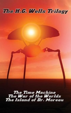 The H.G. Wells Trilogy: The Time Machine The, War of the Worlds, and the Island of Dr. Moreau - Wells, H. G.