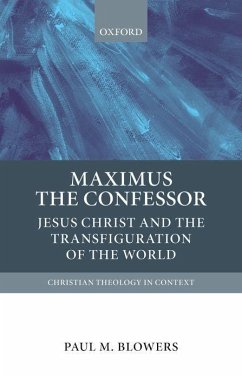 Maximus the Confessor: Jesus Christ and the Transfiguration of the World - Blowers, Paul M.