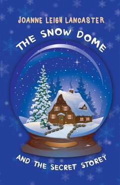 The Snow Dome and the Secret Storey - Joanne Leigh Lancaster