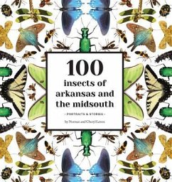 100 Insects of Arkansas and the Midsouth: Portraits & Stories - Lavers, Norman; Lavers, Cheryl